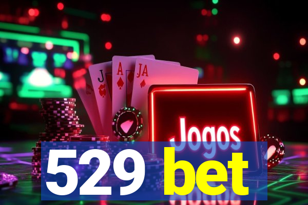 529 bet